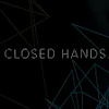 CLOSED HANDS